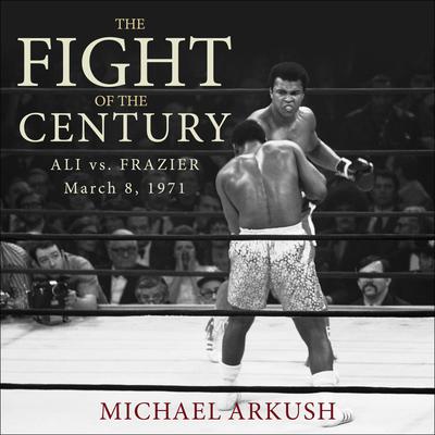 The Fight of the Century by Michael Arkush audiobook