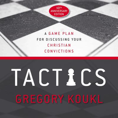 Tactics, 10th Anniversary Edition by Gregory Koukl audiobook