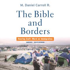 The Bible and Borders by M. Daniel Carroll R. audiobook