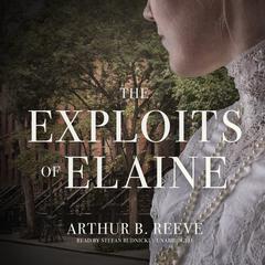 The Exploits of Elaine by Arthur B. Reeve audiobook