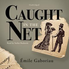 Caught in the Net by Émile Gaboriau audiobook