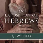 An Exposition of Hebrews, Vol. 2 by  Arthur W. Pink audiobook