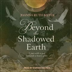 Beyond the Shadowed Earth by Joanna Ruth Meyer audiobook