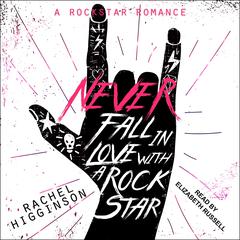 Never Fall in Love with a Rockstar by Rachel Higginson audiobook