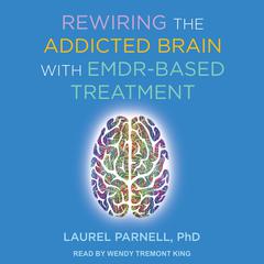 Rewiring the Addicted Brain with EMDR-Based Treatment by Laurel Parnell audiobook
