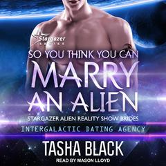 So You Think You Can Marry an Alien by Tasha Black audiobook