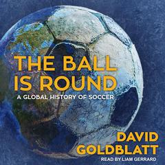 The Ball is Round by David Goldblatt audiobook