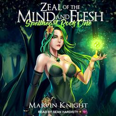 Zeal of the Mind and Flesh by Marvin Whiteknight audiobook