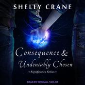 Consequence & Undeniably Chosen by  Shelly Crane audiobook