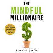 The Mindful Millionaire by  Leisa Peterson audiobook
