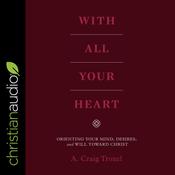 With All Your Heart by  A. Craig Troxel audiobook