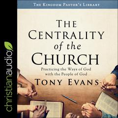 The Centrality of the Church by Tony Evans audiobook