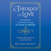 A Theology of Love by  Richard Smoley audiobook