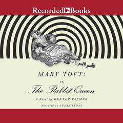 Mary Toft; or, the Rabbit Queen by Dexter Palmer audiobook