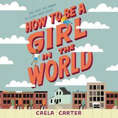 How to Be a Girl in the World by Caela Carter audiobook