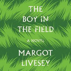 The Boy in the Field by Margot Livesey audiobook