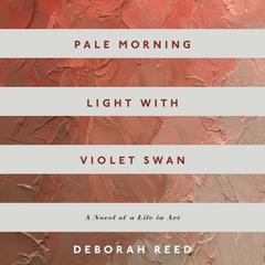 Pale Morning Light With Violet Swan by Deborah Reed audiobook