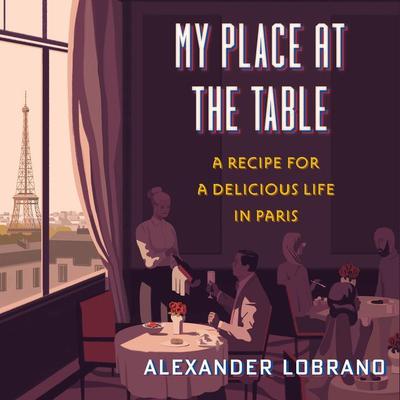 My Place At The Table by Alexander Lobrano audiobook