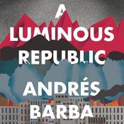 A Luminous Republic by  Andrés Barba audiobook