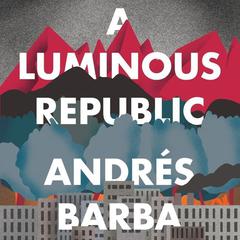 A Luminous Republic by Andrés Barba audiobook