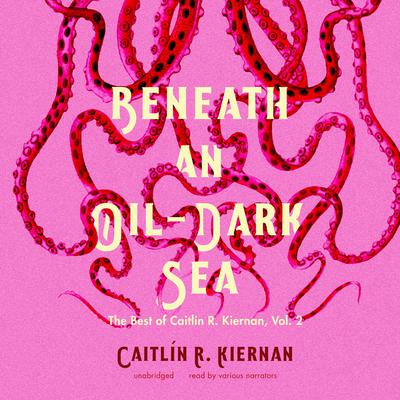 Beneath an Oil-Dark Sea by Caitlín R. Kiernan audiobook