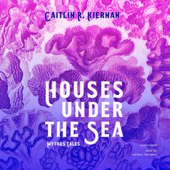 Houses under the Sea by Caitlín R. Kiernan audiobook