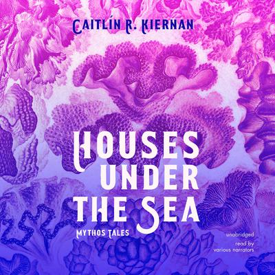 Houses under the Sea by Caitlín R. Kiernan audiobook