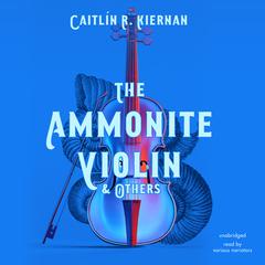 The Ammonite Violin & Others by Caitlín R. Kiernan audiobook