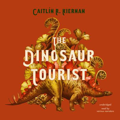 The Dinosaur Tourist by Caitlín R. Kiernan audiobook