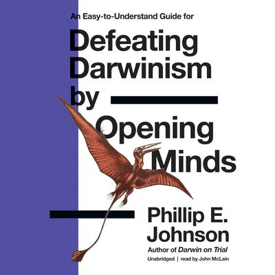 Defeating Darwinism by Opening Minds by Phillip E. Johnson audiobook