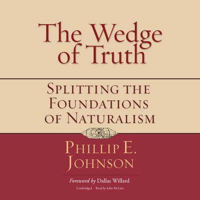 The Wedge of Truth by Phillip E. Johnson audiobook