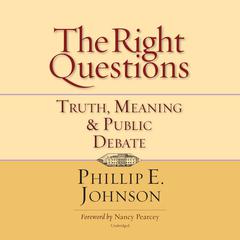 The Right Questions by Phillip E. Johnson audiobook