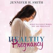Healthy Pregnancy by  Jennifer Smith audiobook