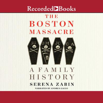 The Boston Massacre by Serena Zabin audiobook