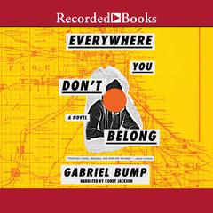 Everywhere You Don't Belong by Gabriel Bump audiobook
