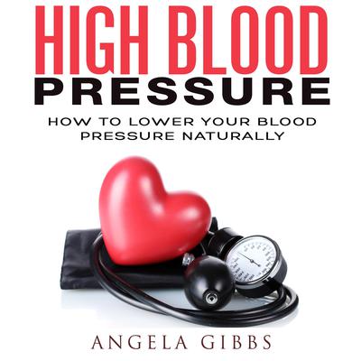 High Blood Pressure by Angela Gibbs audiobook