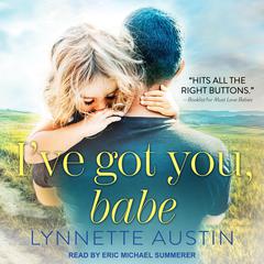 I’ve Got You, Babe by Lynnette Austin audiobook