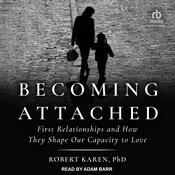 Becoming Attached by  Robert Karen PhD audiobook