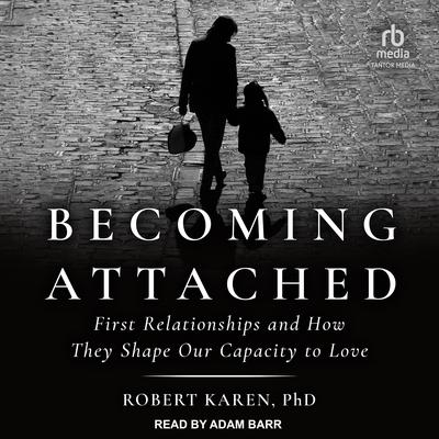 Becoming Attached by Robert Karen audiobook