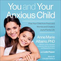You and Your Anxious Child by Anne Marie Albano audiobook