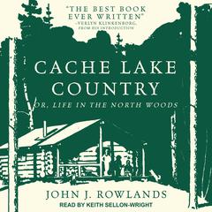 Cache Lake Country by John J. Rowlands audiobook