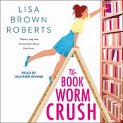 The Bookworm Crush by  Lisa Brown Roberts audiobook