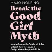 Break the Good Girl Myth by  Majo Molfino audiobook