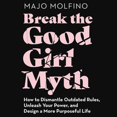 Break the Good Girl Myth by Majo Molfino audiobook