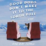 Good Dogs Don't Make It to the South Pole by  Hans-Olav Thyvold audiobook