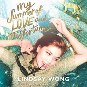 My Summer of Love and Misfortune by  Lindsay Wong audiobook