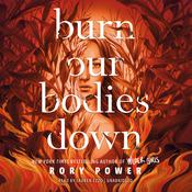 Burn Our Bodies Down by  Rory Power audiobook