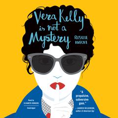 Vera Kelly Is Not a Mystery by Rosalie Knecht audiobook