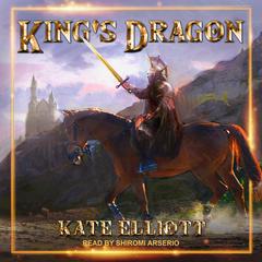 King's Dragon by Kate Elliott audiobook