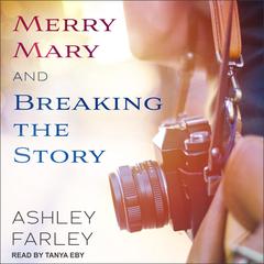 Merry Mary & Breaking the Story by Ashley Farley audiobook